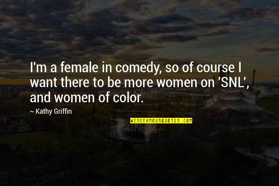 Comadrona Significado Quotes By Kathy Griffin: I'm a female in comedy, so of course Comadrona Significado Quotes By Kathy Griffin: I'm a female in comedy, so of course