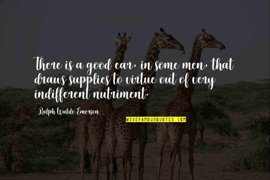Comaelle Quotes By Ralph Waldo Emerson: There is a good ear, in some men,