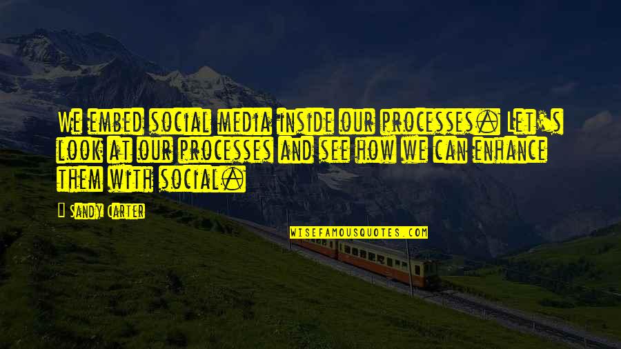 Comalli Taqueria Quotes By Sandy Carter: We embed social media inside our processes. Let's Comalli Taqueria Quotes By Sandy Carter: We embed social media inside our processes. Let's