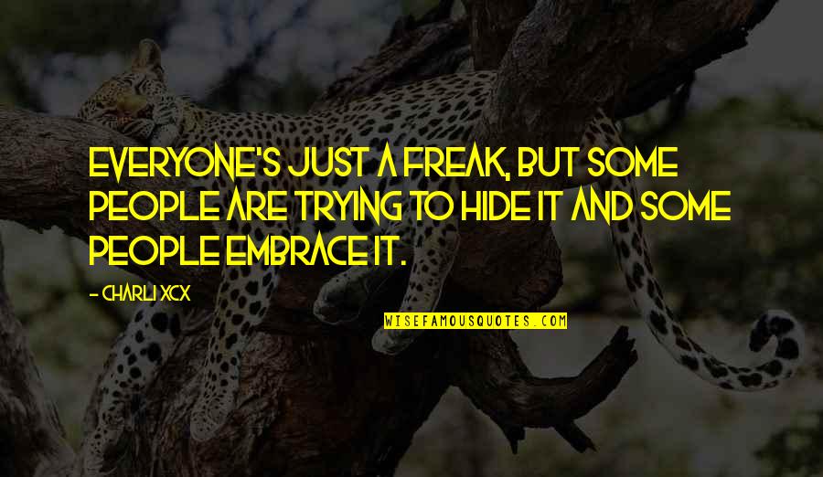 Comanche Moon Quotes By Charli XCX: Everyone's just a freak, but some people are