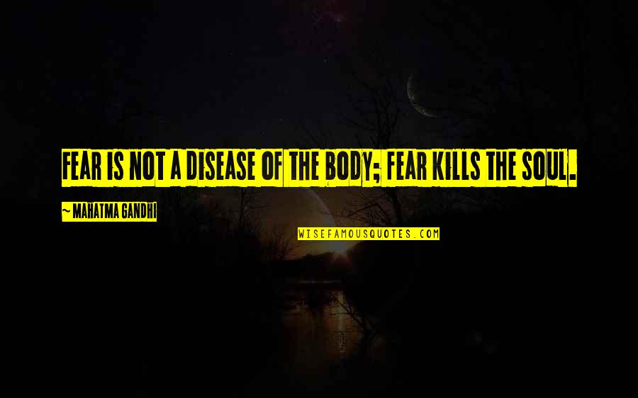 Comanche Quotes By Mahatma Gandhi: Fear is not a disease of the body;