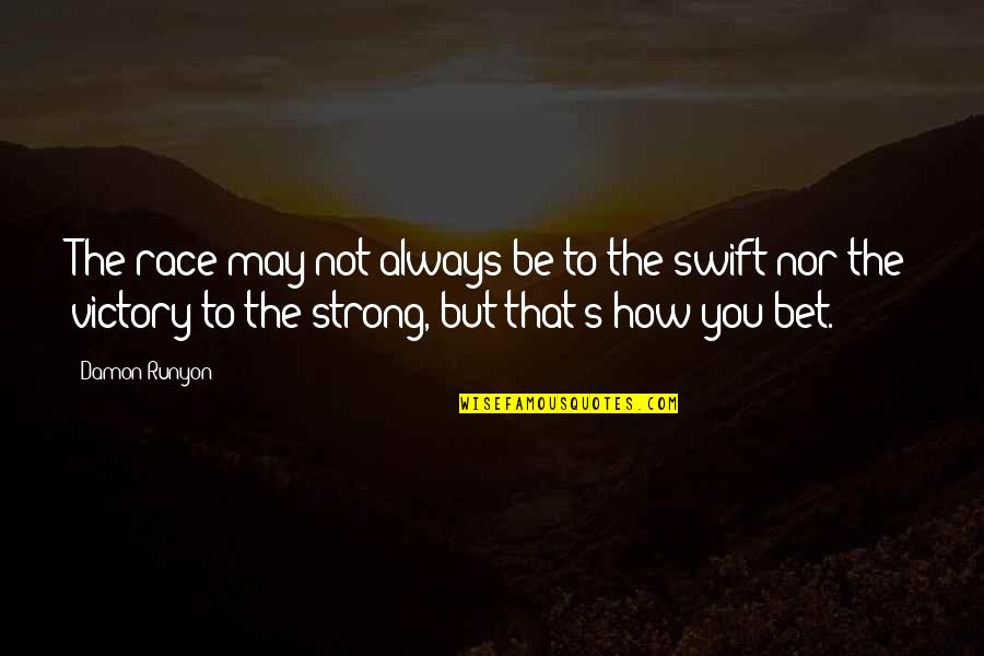 Comanche Warrior Quotes By Damon Runyon: The race may not always be to the