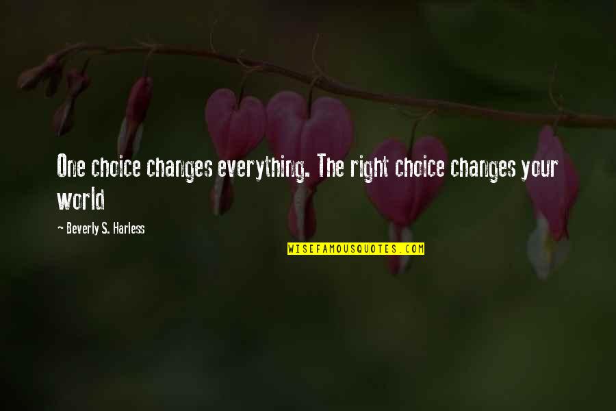 Comanda Mancare Quotes By Beverly S. Harless: One choice changes everything. The right choice changes Comanda Mancare Quotes By Beverly S. Harless: One choice changes everything. The right choice changes
