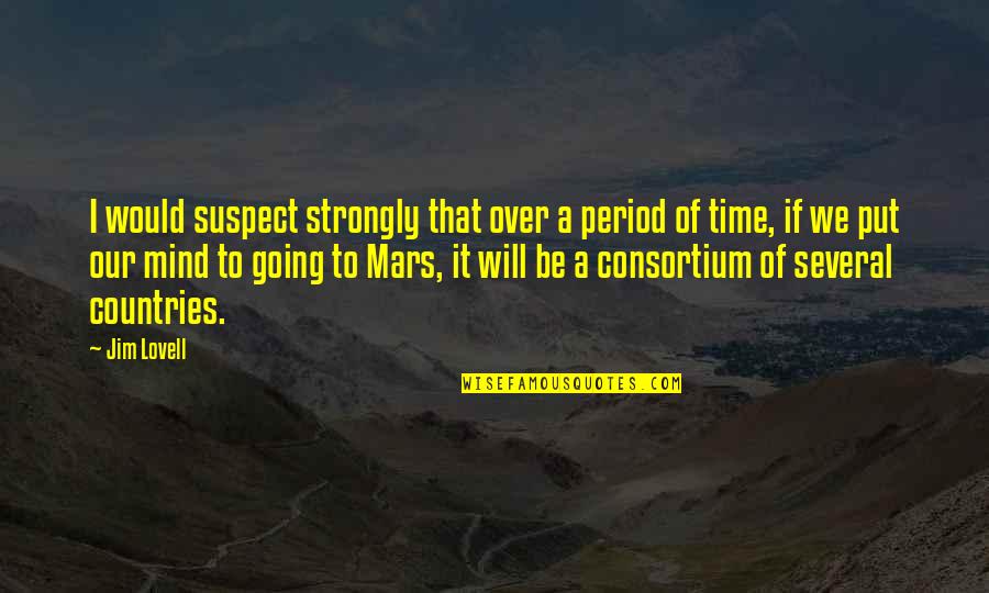 Comanda Mancare Quotes By Jim Lovell: I would suspect strongly that over a period Comanda Mancare Quotes By Jim Lovell: I would suspect strongly that over a period