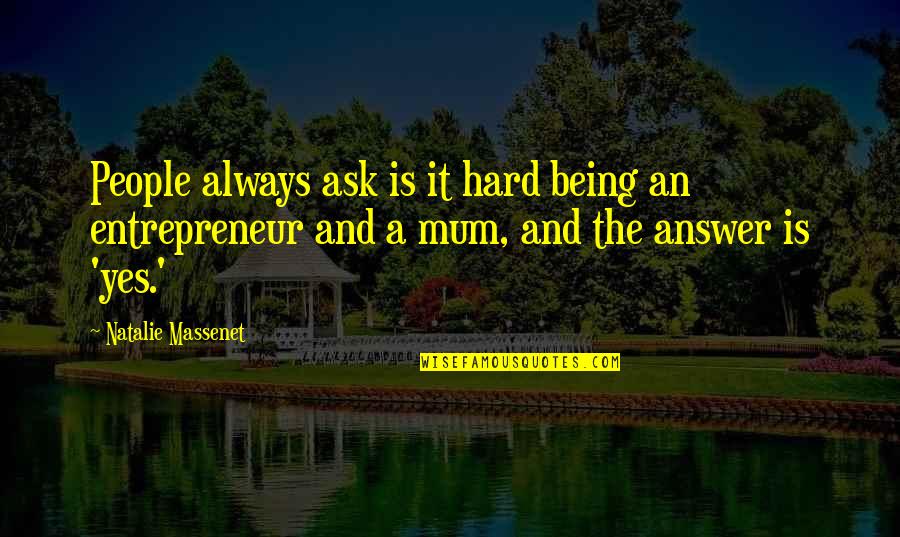 Comanda Mancare Quotes By Natalie Massenet: People always ask is it hard being an Comanda Mancare Quotes By Natalie Massenet: People always ask is it hard being an