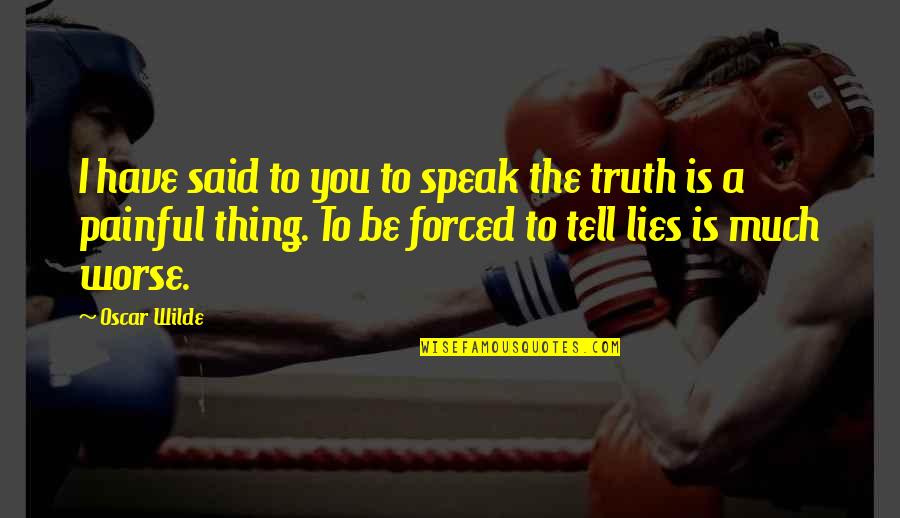 Comanda Mancare Quotes By Oscar Wilde: I have said to you to speak the Comanda Mancare Quotes By Oscar Wilde: I have said to you to speak the