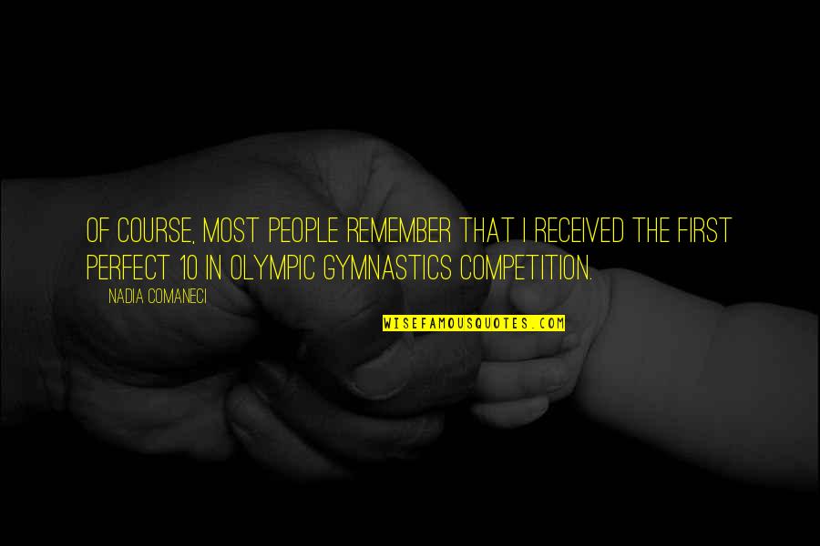 Comaneci Quotes By Nadia Comaneci: Of course, most people remember that I received
