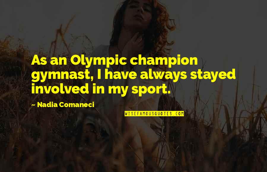 Comaneci Quotes By Nadia Comaneci: As an Olympic champion gymnast, I have always
