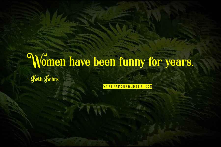 Comanescu Floarea Quotes By Beth Behrs: Women have been funny for years.