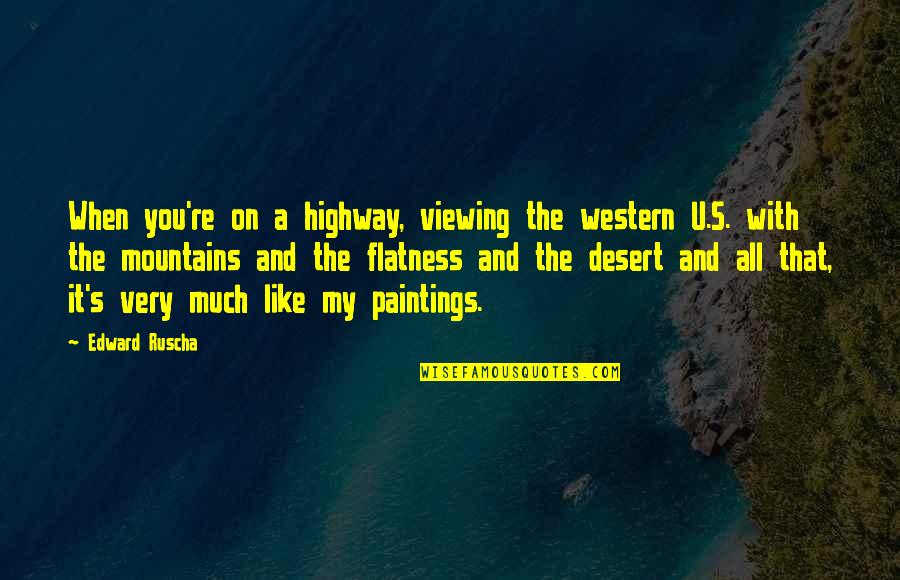 Comatose Music Quotes By Edward Ruscha: When you're on a highway, viewing the western