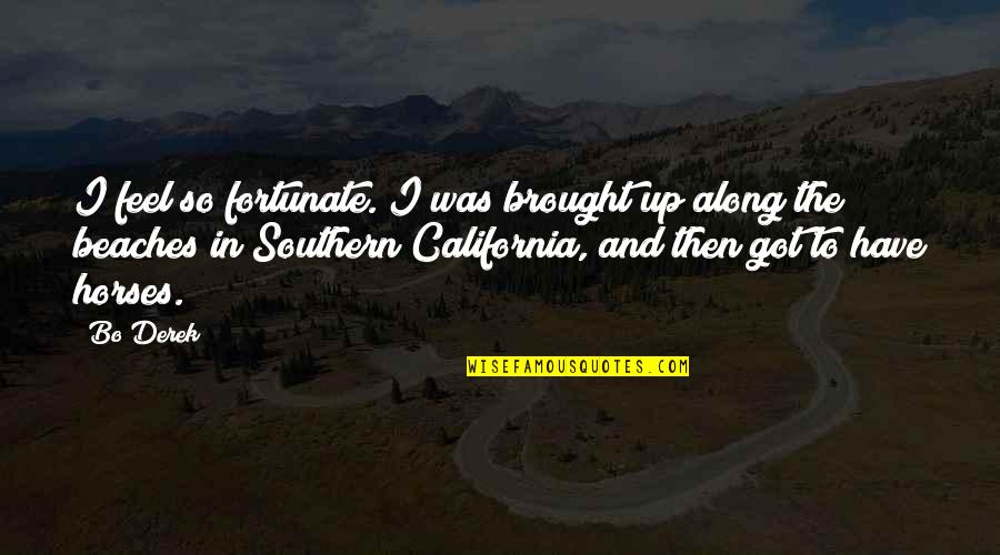 Combat Fatigue Quotes By Bo Derek: I feel so fortunate. I was brought up Combat Fatigue Quotes By Bo Derek: I feel so fortunate. I was brought up