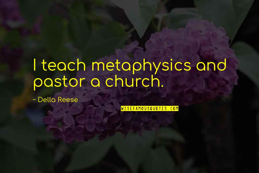 Combat Medics Quotes By Della Reese: I teach metaphysics and pastor a church. Combat Medics Quotes By Della Reese: I teach metaphysics and pastor a church.
