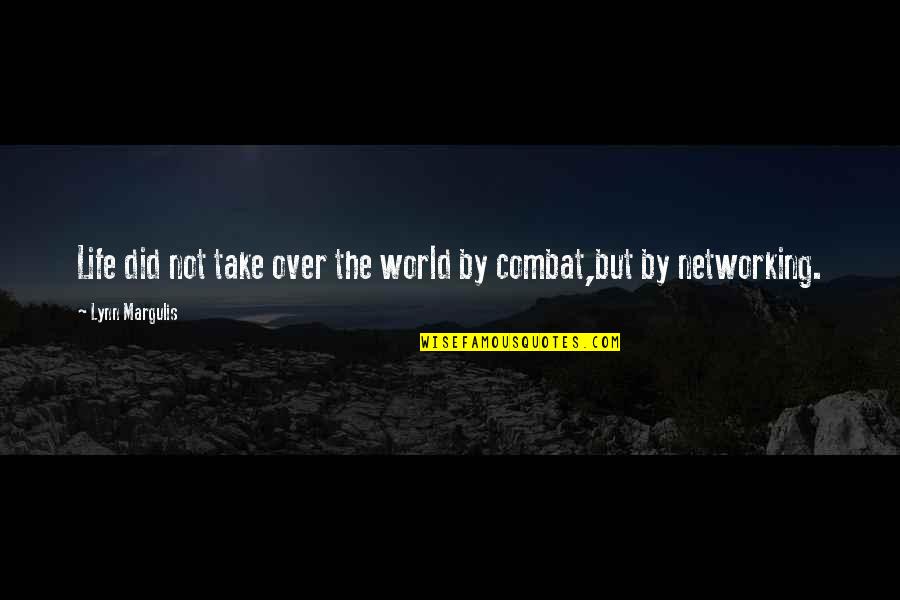 Combat Mindset Quotes By Lynn Margulis: Life did not take over the world by