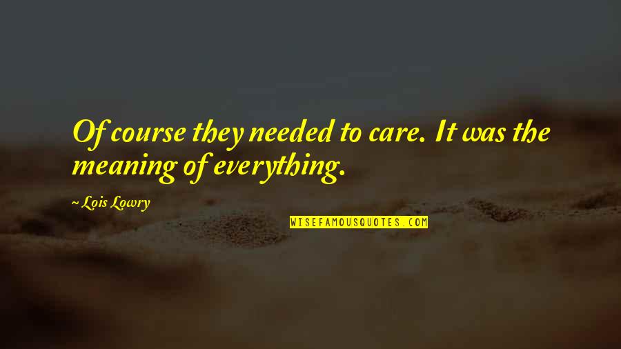 Combat Training Quotes By Lois Lowry: Of course they needed to care. It was