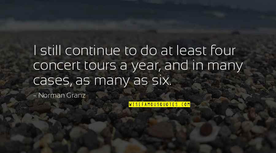 Combat Training Quotes By Norman Granz: I still continue to do at least four Combat Training Quotes By Norman Granz: I still continue to do at least four