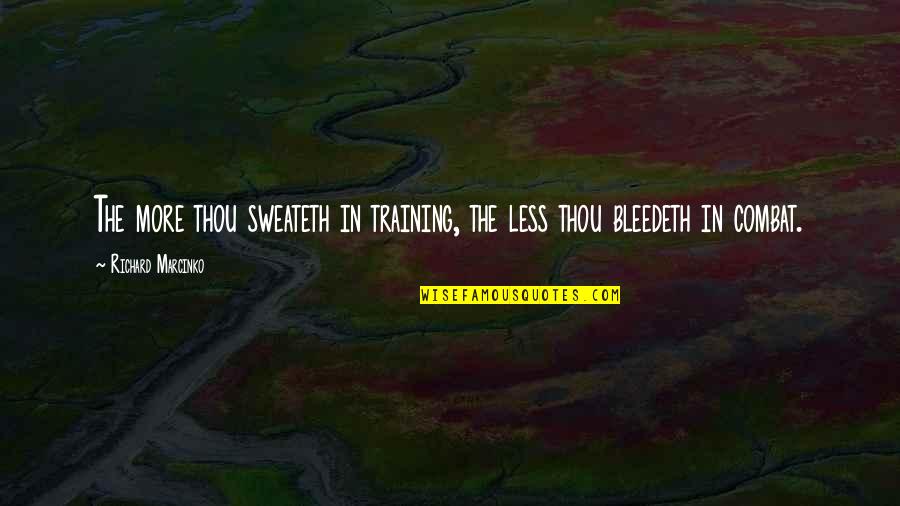 Combat Training Quotes By Richard Marcinko: The more thou sweateth in training, the less