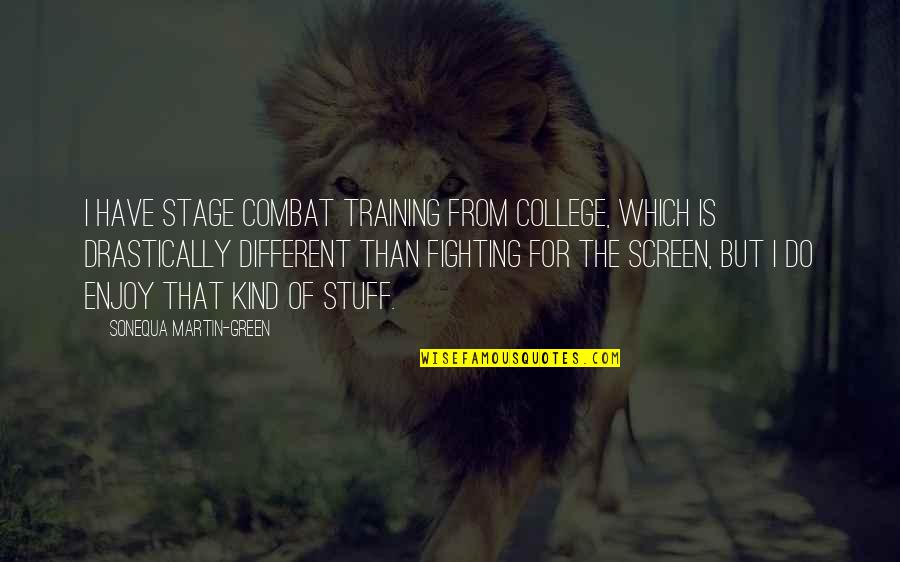 Combat Training Quotes By Sonequa Martin-Green: I have stage combat training from college, which
