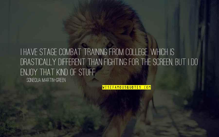 Combat Training Quotes By Sonequa Martin-Green: I have stage combat training from college, which Combat Training Quotes By Sonequa Martin-Green: I have stage combat training from college, which