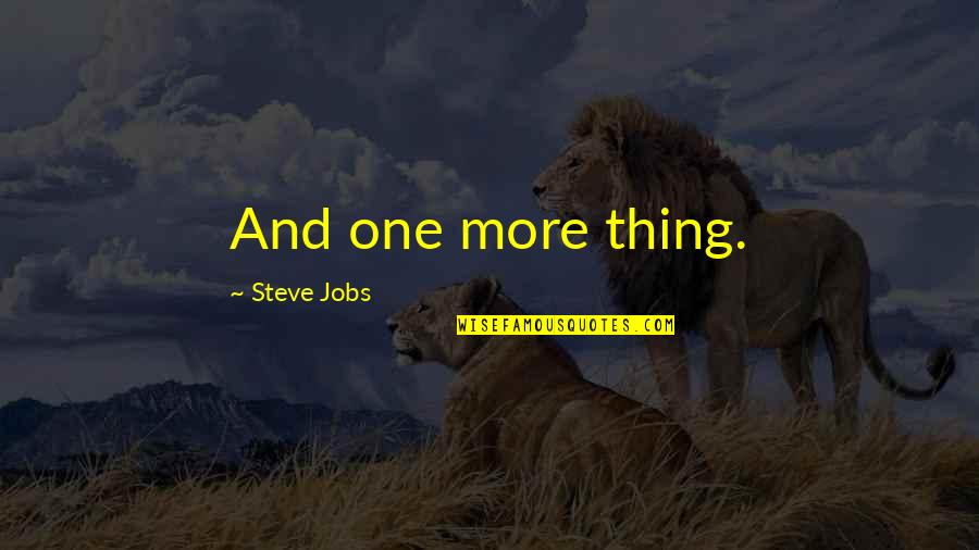 Combat Training Quotes By Steve Jobs: And one more thing.