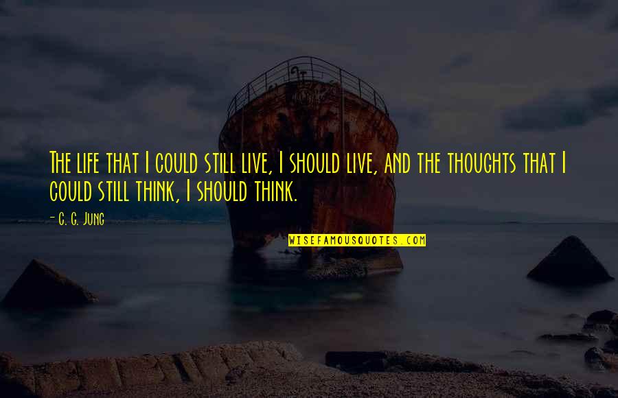 Combatants Destiny Quotes By C. G. Jung: The life that I could still live, I Combatants Destiny Quotes By C. G. Jung: The life that I could still live, I