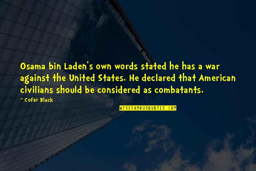 Combatants Quotes By Cofer Black: Osama bin Laden's own words stated he has