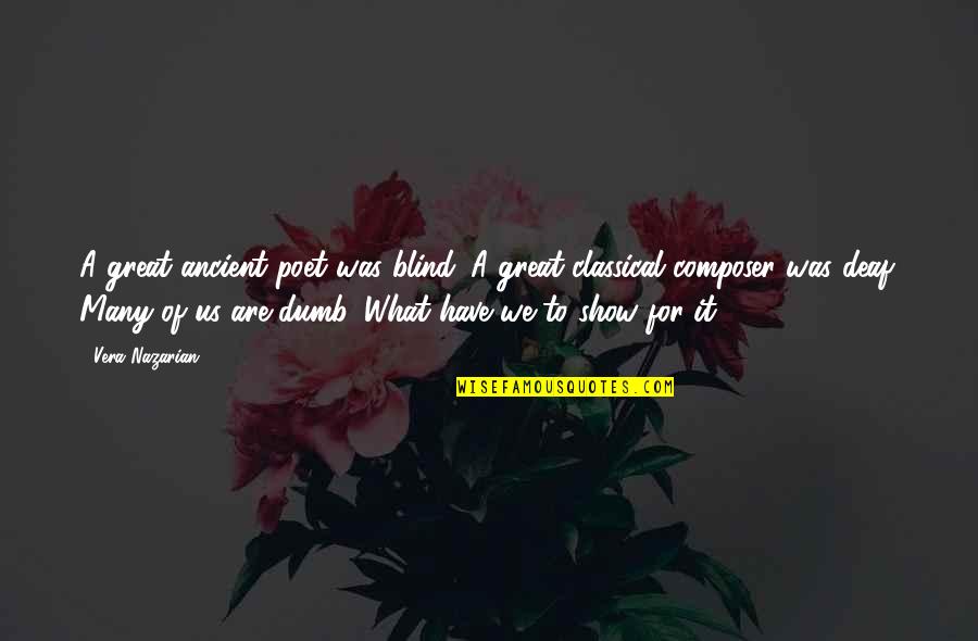 Combatants Quotes By Vera Nazarian: A great ancient poet was blind. A great