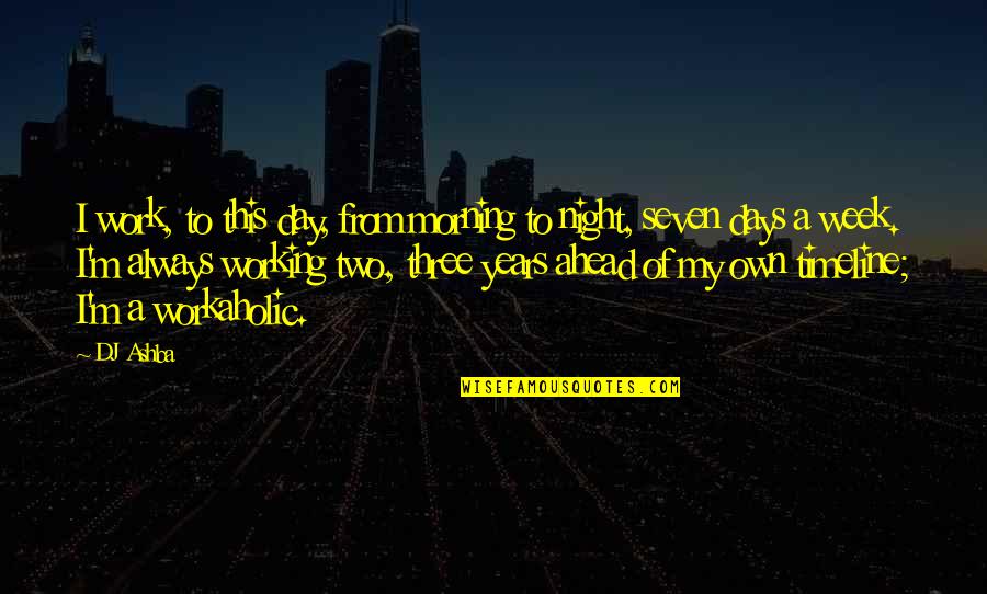 Combaterea Gandacului Quotes By DJ Ashba: I work, to this day, from morning to Combaterea Gandacului Quotes By DJ Ashba: I work, to this day, from morning to