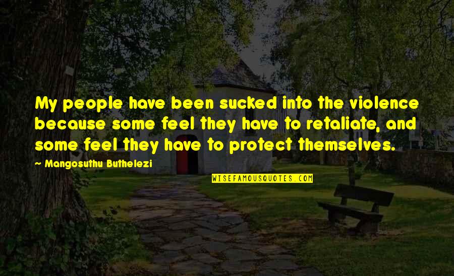 Combaterea Gandacului Quotes By Mangosuthu Buthelezi: My people have been sucked into the violence Combaterea Gandacului Quotes By Mangosuthu Buthelezi: My people have been sucked into the violence