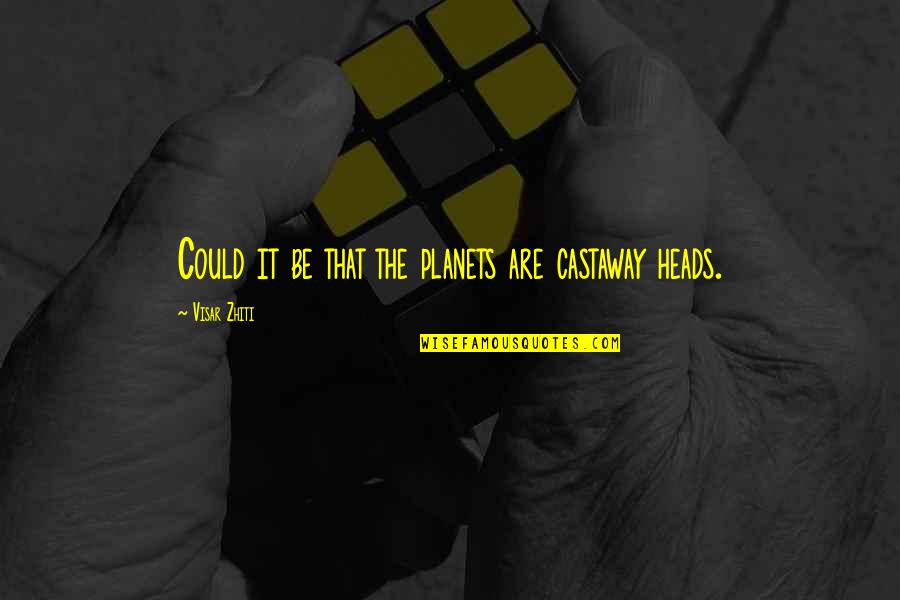Combates De Militares Quotes By Visar Zhiti: Could it be that the planets are castaway