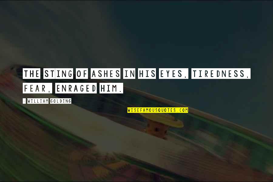 Combatiente De Malvinas Quotes By William Golding: The sting of ashes in his eyes, tiredness, Combatiente De Malvinas Quotes By William Golding: The sting of ashes in his eyes, tiredness,