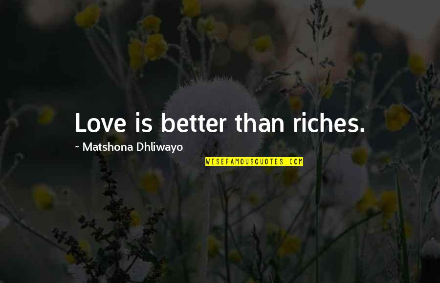 Combatiente Sinonimo Quotes By Matshona Dhliwayo: Love is better than riches.