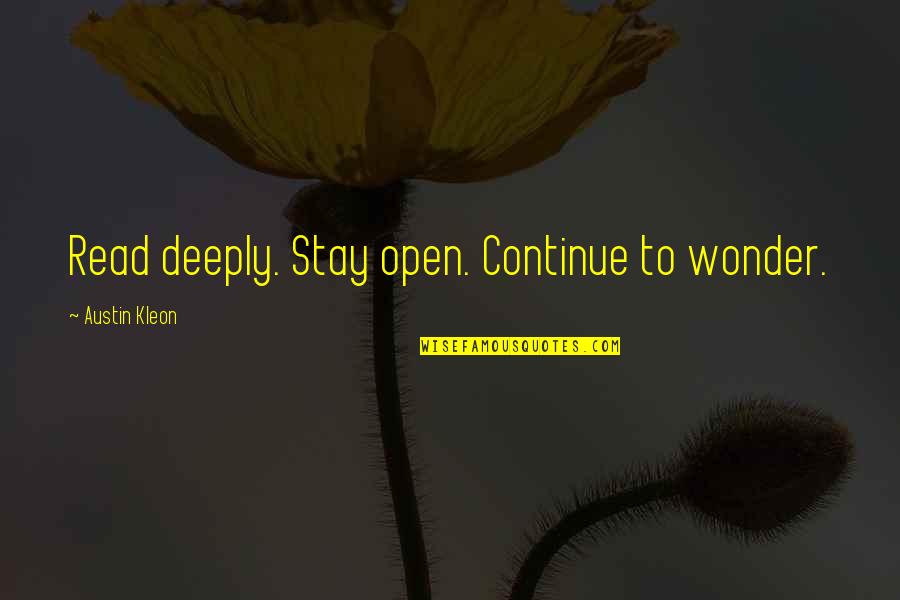 Combating Depression Quotes By Austin Kleon: Read deeply. Stay open. Continue to wonder.