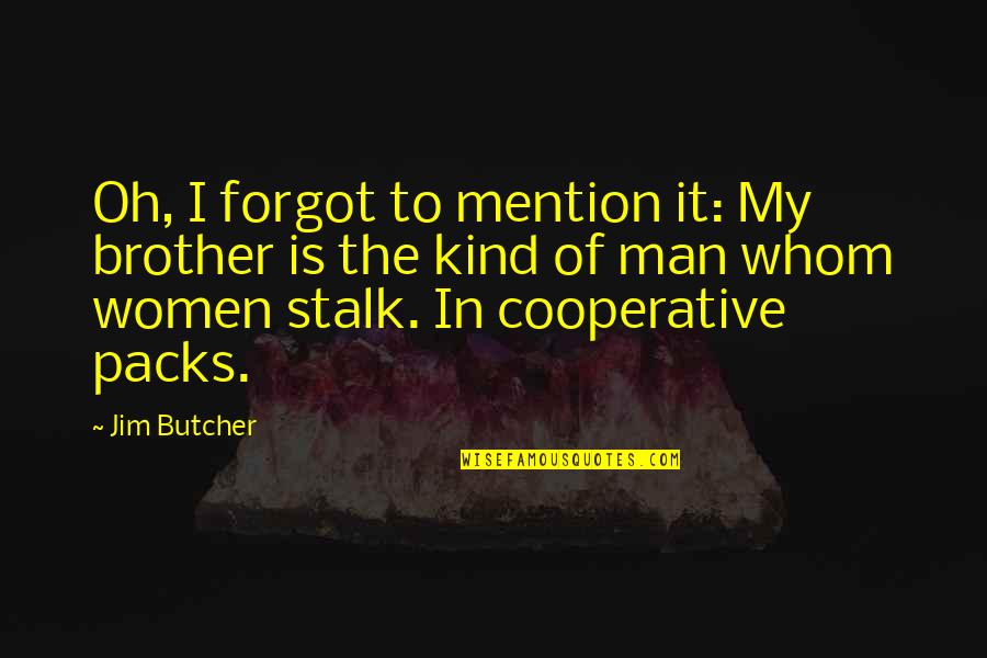 Combating The Corruption Quotes By Jim Butcher: Oh, I forgot to mention it: My brother