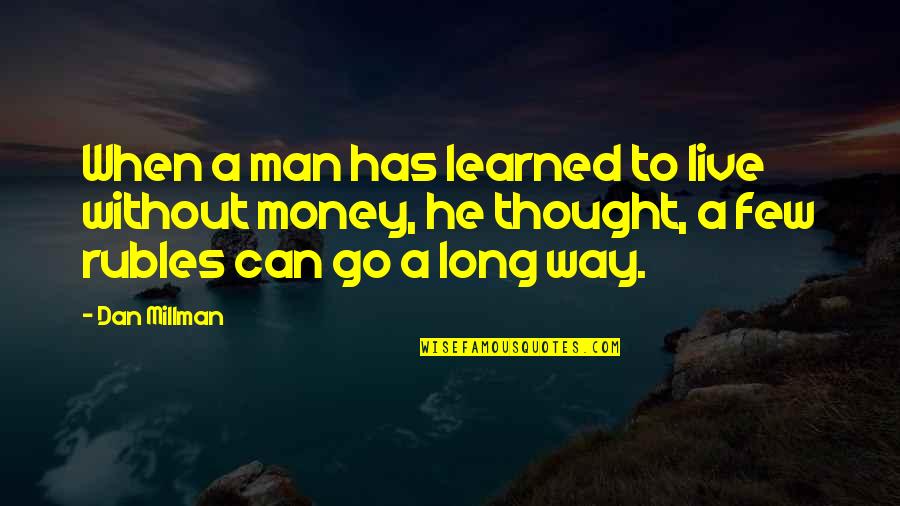 Combatir Mal Aliento Quotes By Dan Millman: When a man has learned to live without Combatir Mal Aliento Quotes By Dan Millman: When a man has learned to live without