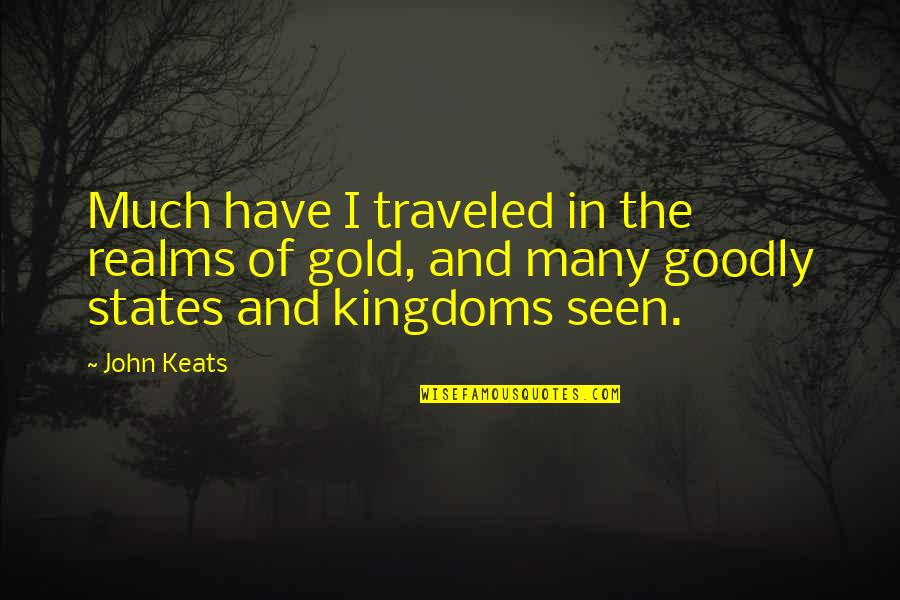 Combative Quotes By John Keats: Much have I traveled in the realms of