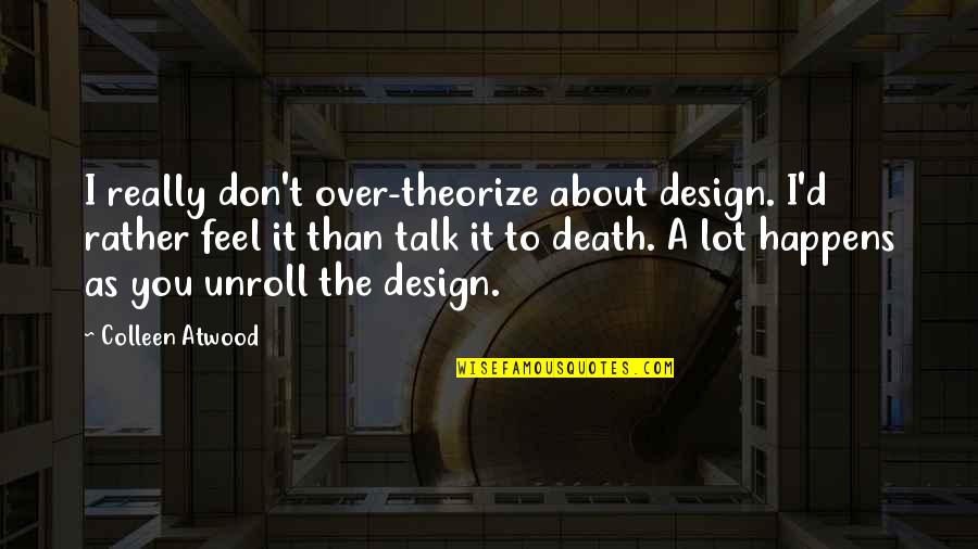 Combats Quotes By Colleen Atwood: I really don't over-theorize about design. I'd rather