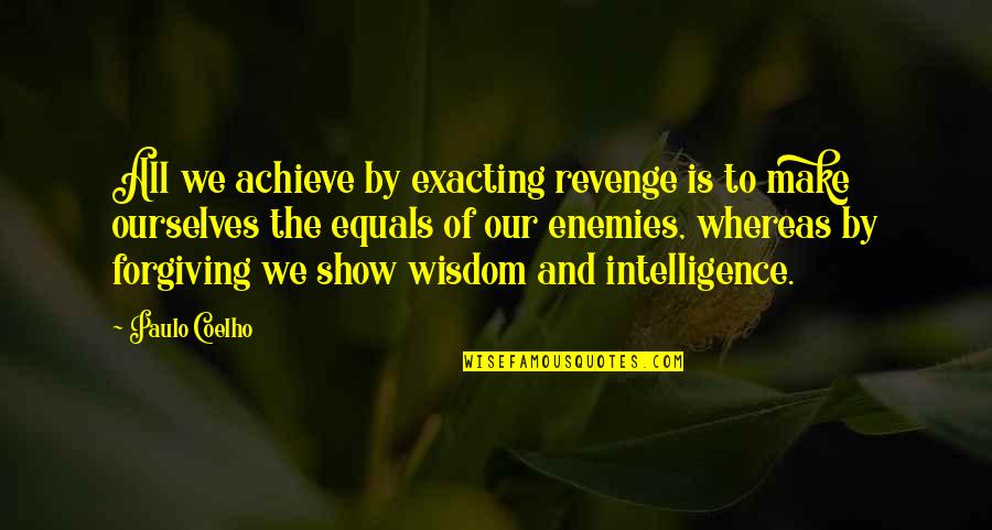 Combats Quotes By Paulo Coelho: All we achieve by exacting revenge is to