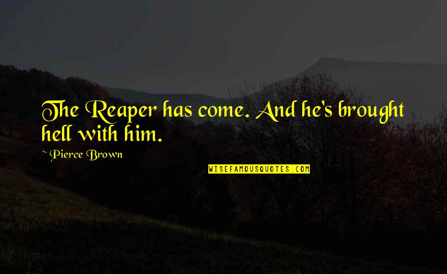 Combats Quotes By Pierce Brown: The Reaper has come. And he's brought hell