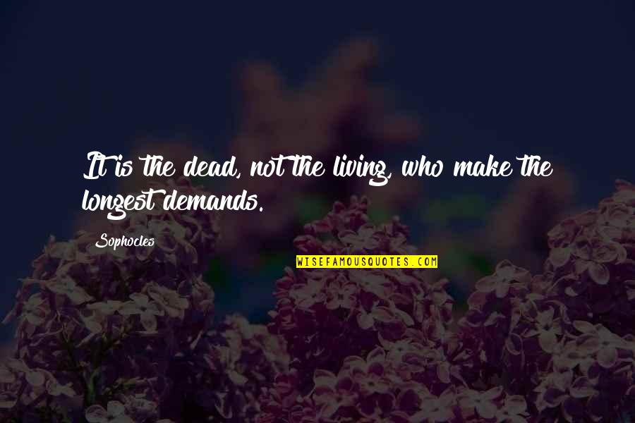 Combatted Quotes By Sophocles: It is the dead, not the living, who