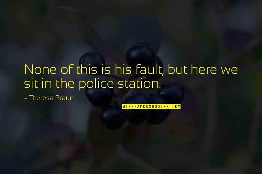 Combattere Coniugazione Quotes By Theresa Braun: None of this is his fault, but here