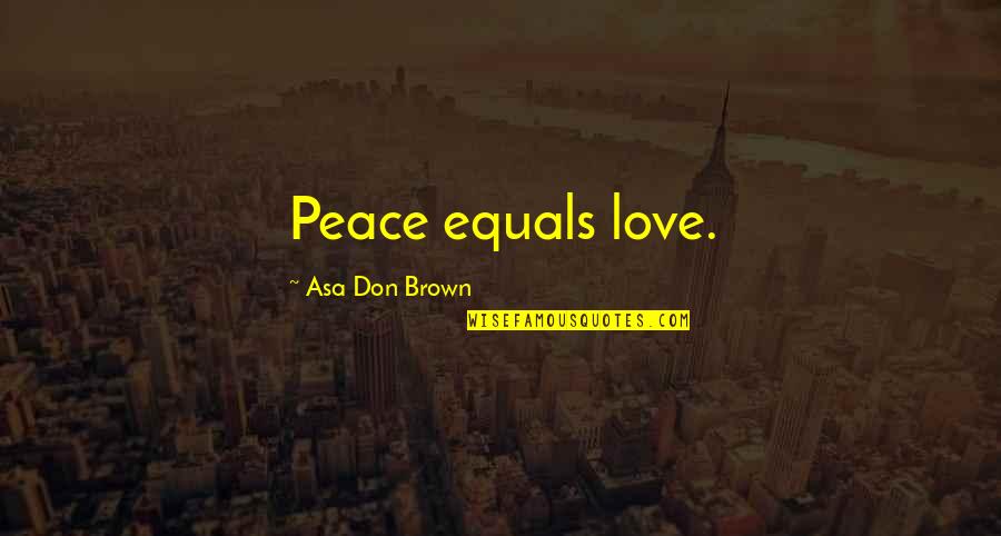 Combattere Sinonimo Quotes By Asa Don Brown: Peace equals love.