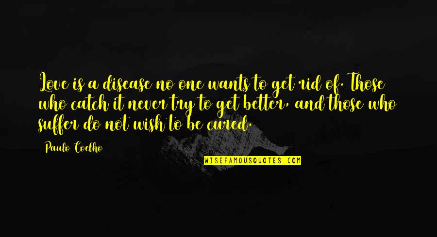 Combattere Sinonimo Quotes By Paulo Coelho: Love is a disease no one wants to