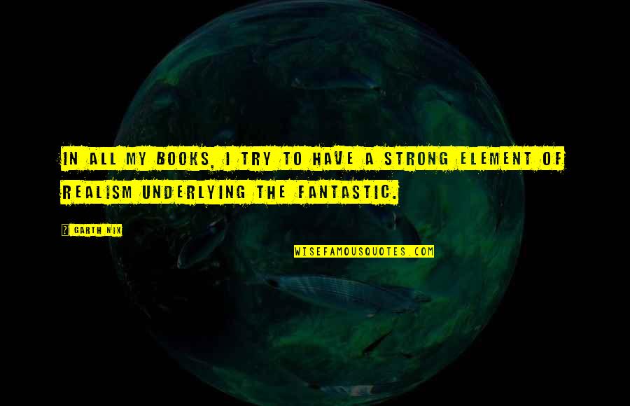 Combattre Past Quotes By Garth Nix: In all my books, I try to have