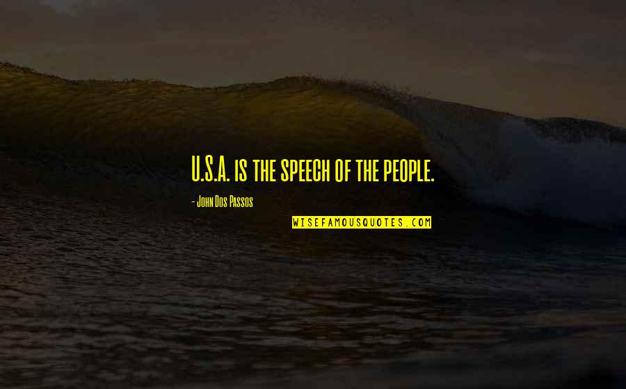 Combattre Past Quotes By John Dos Passos: U.S.A. is the speech of the people. Combattre Past Quotes By John Dos Passos: U.S.A. is the speech of the people.