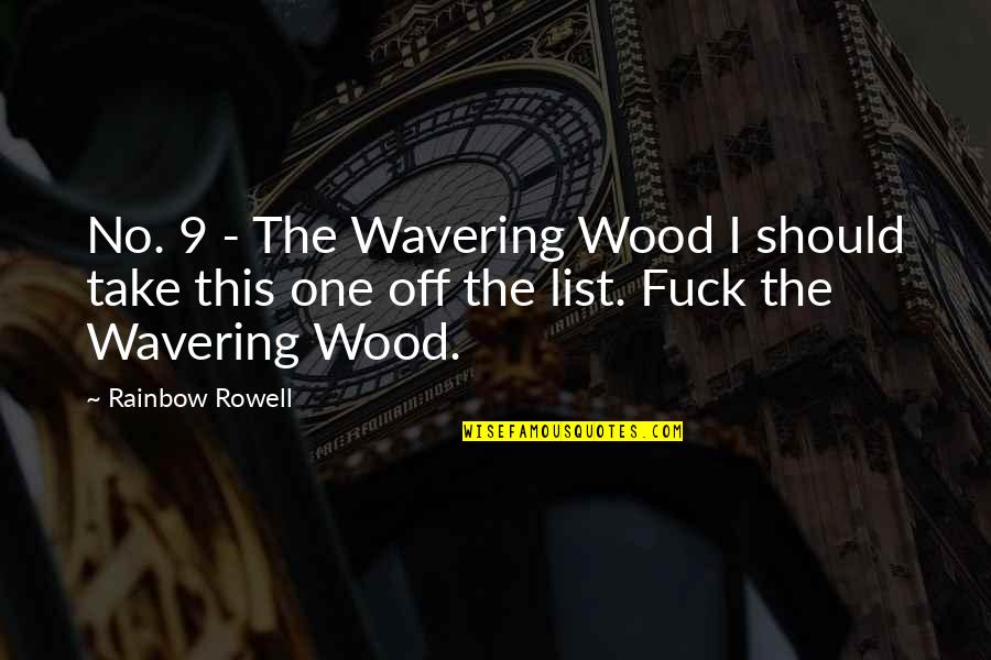 Combattre Quotes By Rainbow Rowell: No. 9 - The Wavering Wood I should