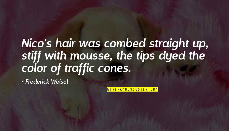 Combed Hair Quotes By Frederick Weisel: Nico's hair was combed straight up, stiff with