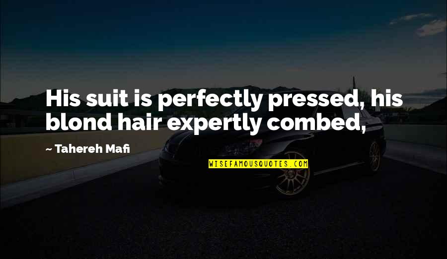 Combed Hair Quotes By Tahereh Mafi: His suit is perfectly pressed, his blond hair