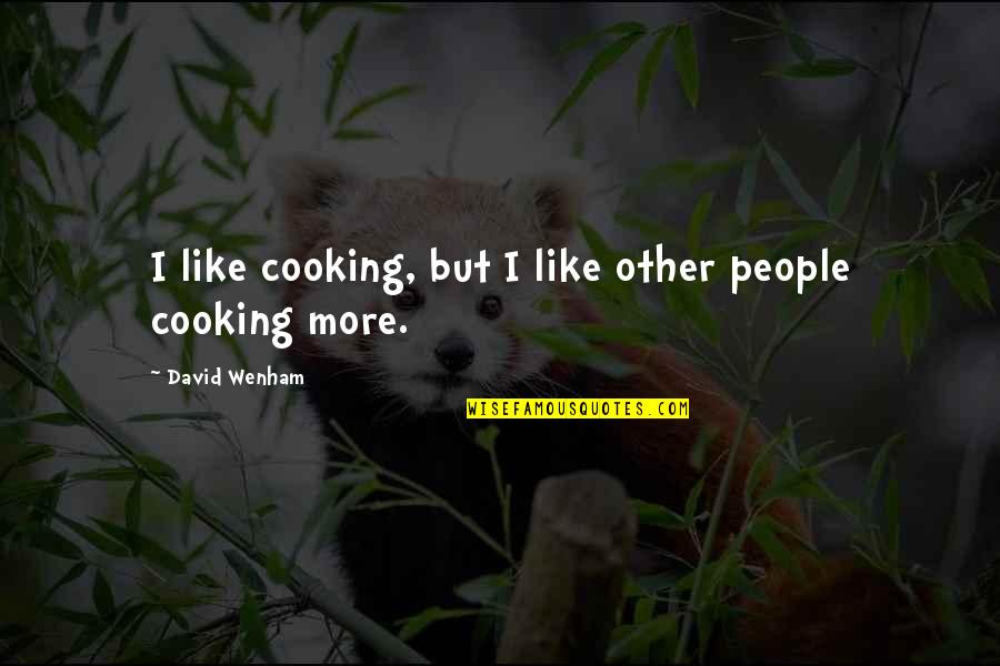 Comber Quotes By David Wenham: I like cooking, but I like other people