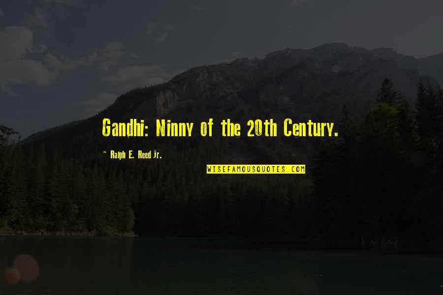 Comber Quotes By Ralph E. Reed Jr.: Gandhi: Ninny of the 20th Century.