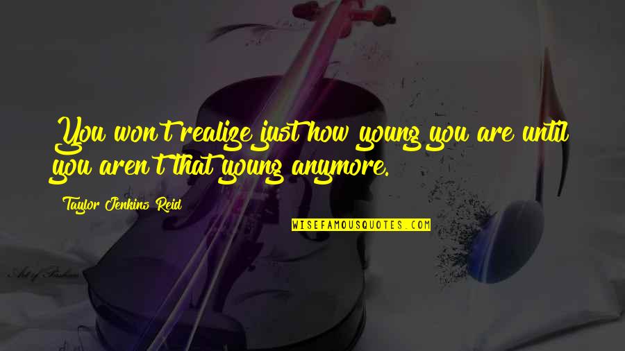 Combermere Farmers Quotes By Taylor Jenkins Reid: You won't realize just how young you are Combermere Farmers Quotes By Taylor Jenkins Reid: You won't realize just how young you are